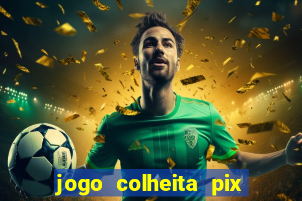 jogo colheita pix paga mesmo